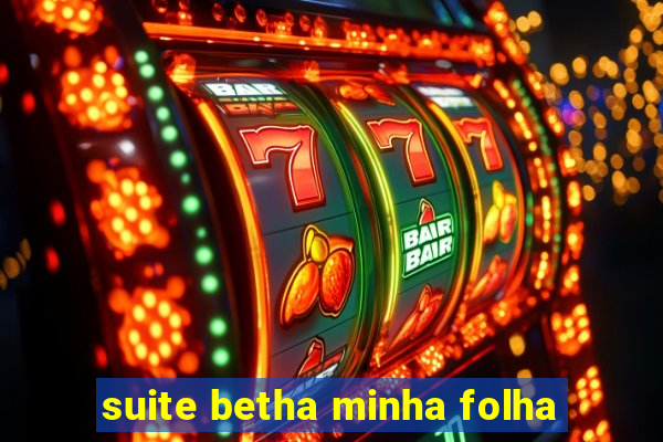 suite betha minha folha